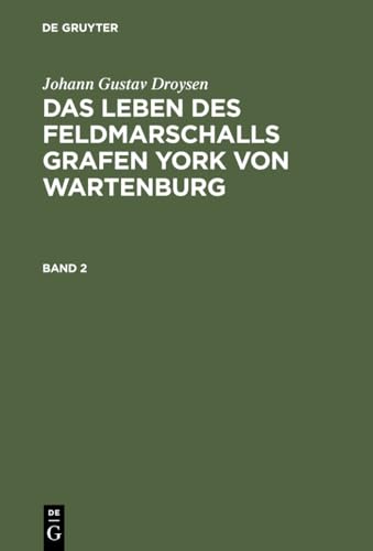 9783111231495: Johann Gustav Droysen: Das Leben Des Feldmarschalls Grafen York Von Wartenburg. Band 2