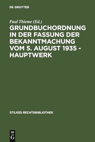 9783111236919: Grundbuchordnung in der Fassung der Bekanntmachung vom 5. August 1935 – Hauptwerk (Stilkes Rechtsbibliothek, 80) (German Edition)