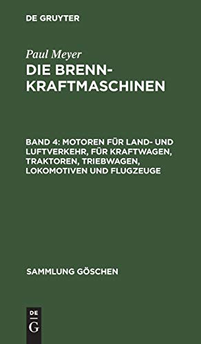 Motoren fÃ¼r Land- und Luftverkehr, fÃ¼r Kraftwagen, Traktoren, Triebwagen, Lokomotiven und Flugzeuge (Sammlung GÃ¶schen, 1129) (German Edition) (9783111239668) by Meyer, Paul