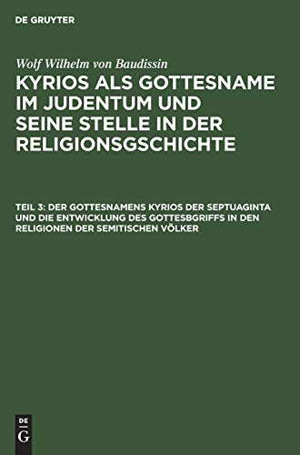 9783111241692: Der Gottesnamens Kyrios Der Septuaginta Und Die Entwicklung Des Gottesbgriffs in Den Religionen Der Semitischen Vlker: Aus: Kyrios Als Gottesname Im ... Und Seine Stelle in Der Religionsgschichte