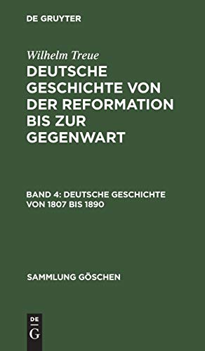 Deutsche Geschichte von 1807 bis 1890: Vom Ende des alten bis zur HÃ¶he des neuen Reiches (Sammlung GÃ¶schen, 893) (German Edition) (9783111249421) by Treue, Wilhelm
