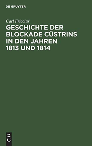Beispielbild fr Geschichte der Blockade Cstrins in den Jahren 1813 und 1814 : Mit besonderer Rcksicht auf die Ostpreuische Landwehr zum Verkauf von Buchpark