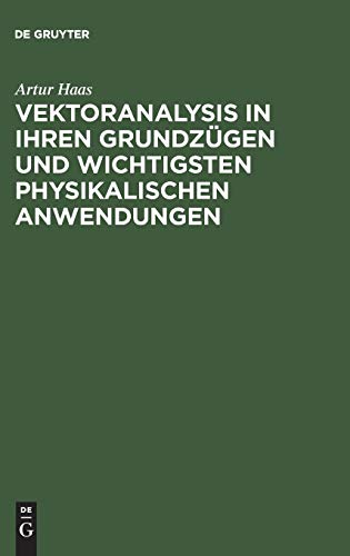 Vektoranalysis in ihren Grundzügen und wichtigsten physikalischen Anwendungen: mit 37 Abbildungen im Text - Haas, Artur