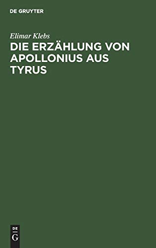 9783111256177: Die Erzhlung von Apollonius aus Tyrus: Eine Geschichtliche Untersuchung ber Ihre Lateinische Urform Und Ihre Spteren Bearbeitungen