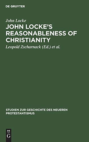 John Lockeâ€™s Reasonableness of christianity: 1695 (Studien zur Geschichte des neueren Protestantismus, 4) (German Edition) (9783111256290) by Locke, John