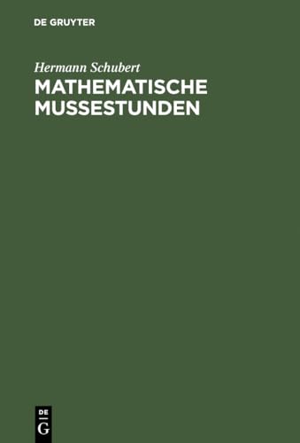 Mathematische MuÃŸestunden: Eine Sammlung von Geduldspielen, KunststÃ¼cken und Unterhaltungsaufgaben mathematischer Natur (German Edition) (9783111258683) by Schubert, Hermann