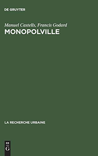 Monopolville: Analyse des rapports entre l'entreprise, l'Ã‰tat et l'urbain Ã  partir d'une enquÃªte sur la croissance industrielle et urbaine de la ... (La recherche urbaine, 6) (French Edition) (9783111264172) by Castells, Manuel; Godard, Francis