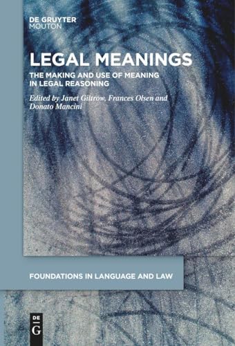 9783111266107: Legal Meanings: The Making and Use of Meaning in Legal Reasoning (Foundations in Language and Law [FLL], 1)