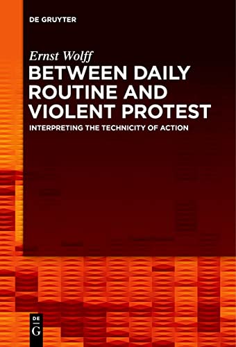 Stock image for Between Daily Routine and Violent Protest : Interpreting the Technicity of Action for sale by GreatBookPrices