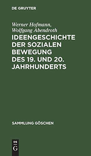 Ideengeschichte der sozialen Bewegung des 19. und 20. Jahrhunderts (Sammlung GÃ¶schen, 1205/1205a) (German Edition) (9783111276649) by Hofmann, Werner; Abendroth, Wolfgang