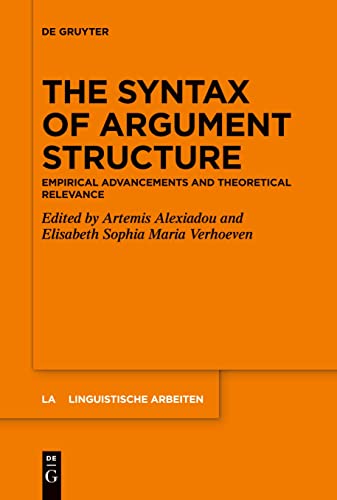Beispielbild fr The Syntax of Argument Structure: Empirical Advancements and Theoretical Relevance (Linguistische Arbeiten, 581) zum Verkauf von California Books