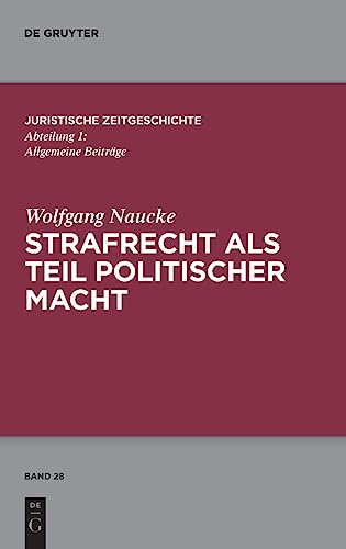 9783111283883: Strafrecht als Teil politischer Macht: Beitrge zur juristischen Zeitgeschichte: 28 (Juristische Zeitgeschichte / Abteilung 1)