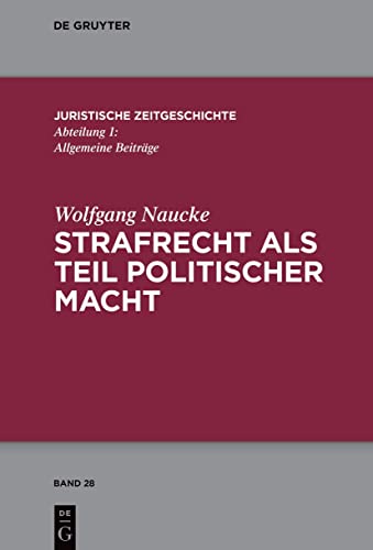 Stock image for Strafrecht als Teil politischer Macht: Beitrge zur juristischen Zeitgeschichte (Juristische Zeitgeschichte / Abteilung 1, 28) (German Edition) for sale by California Books