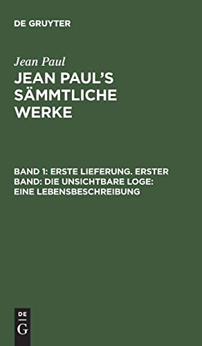 9783111291611: Jean Paul's Smmtliche Werke, Band 1, Erste Lieferung. Erster Band: Die unsichtbare Loge : Eine Lebensbeschreibung