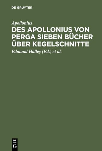 Beispielbild fr Des Apollonius von Perga sieben Bcher ber Kegelschnitte Nebst Dem Durch Halley Wieder Hergestellten Achten Buche Dabei Ein Anhang, Enthaltend Die Philosophiae Naturalis Principia Mathematica zum Verkauf von PBShop.store US