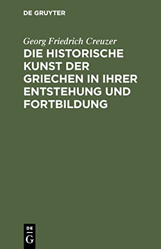 9783111301648: Die historische Kunst der Griechen in ihrer Entstehung und Fortbildung