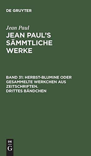 9783111313115: Jean Paul's Smmtliche Werke, Band 31, Herbst-Blumine oder gesammelte Werkchen aus Zeitschriften. Drittes Bndchen