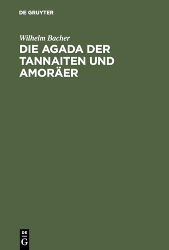 9783111319438: Die Agada Der Tannaiten Und Amorer: Bibelstellenregister. Nebst Einem Anhange: Namen-register Zur Agada Der Babylonischen Amorer