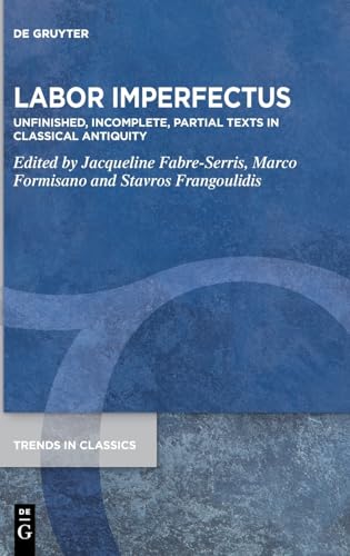 Stock image for Labor Imperfectus: Unfinished, Incomplete, Partial Texts in Classical Antiquity (Trends in Classics - Supplementary Volumes, 157) for sale by GF Books, Inc.