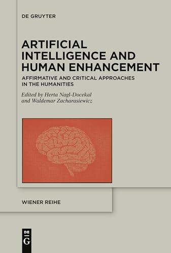 Beispielbild fr Artificial Intelligence and Human Enhancement: Affirmative and Critical Approaches in the Humanities zum Verkauf von GreatBookPrices