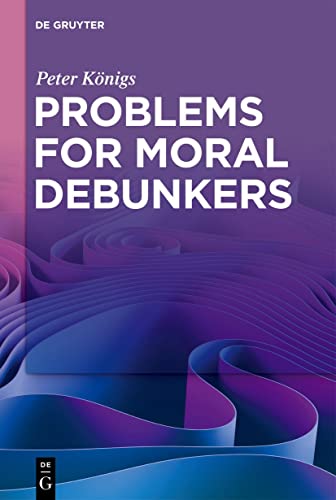 Stock image for Problems for Moral Debunkers: On the Logic and Limits of Empirically Informed Ethics for sale by GreatBookPricesUK