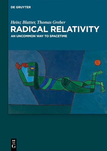 9783111503097: Radical Relativity: An Uncommon Way to Spacetime