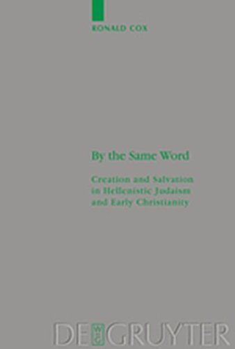 By the Same Word: Creation and Salvation in Hellenistic Judaism and Early Christianity: 145 (Beihefte zur Zeitschrift fur die Neutestamentliche Wissenschaft) (9783111731339) by Cox, Ronald