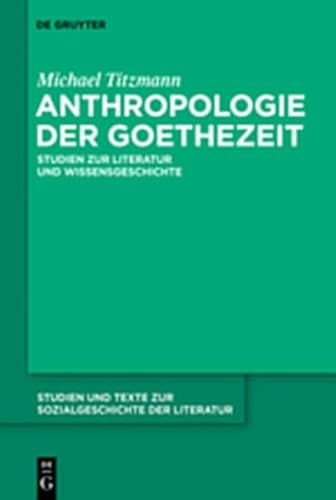 9783111732428: Anthropologie Der Goethezeit: Studien Zur Literatur Und Wissensgeschichte (Studien Und Texte Zur Sozialgeschichte der Literatur)