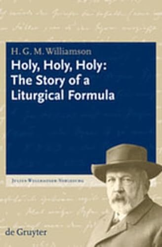 Holy, Holy, Holy: The Story of a Liturgical Formula (Julius-Wellhausen-Vorlesung) (9783111733098) by Williamson, H. G. M.