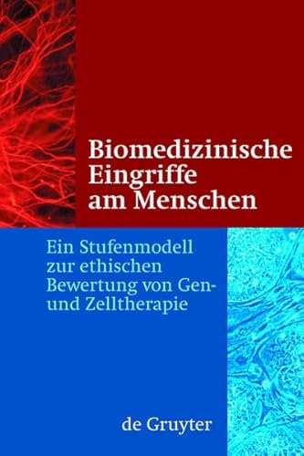 Biomedizinische Eingriffe Am Menschen: Ein Stufenmodell Zur Ethischen Bewertung Von Gen- Und Zelltherapie (9783111733333) by [???]