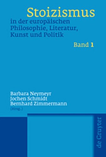 9783111737829: Stoizismus in Der Europaischen Philosophie, Literatur, Kunst Und Politik: Eine Kulturgeschichte Von Der Antike Bis Zur Moderne
