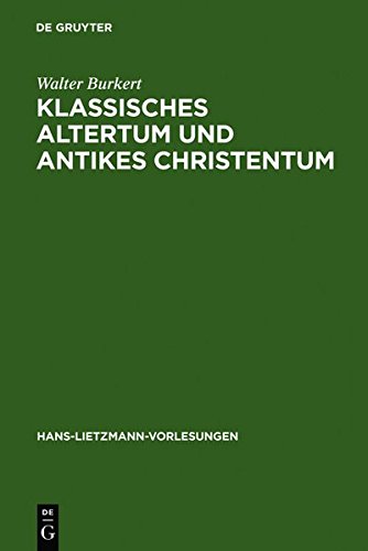 Klassisches Altertum Und Antikes Christentum: Probleme Einer Bergreifenden Religionswissenschaft (Hans-Lietzmann-Vorlesungen) (German Edition) (9783111742878) by Walter Burkert