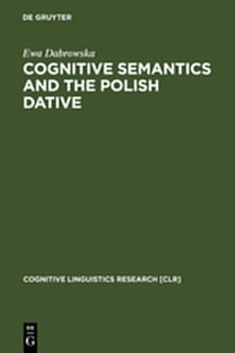9783111746951: Cognitive Semantics and the Polish Dative (Cognitive Linguistics Research)