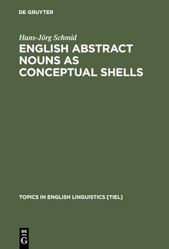 9783111749433: English Abstract Nouns as Conceptual Shells: From Corpus to Cognition (Topics in English Linguistics [TiEL])
