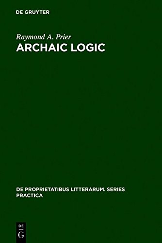 9783111754604: Archaic Logic: Symbol and Structure in Heraclitus, Parmenides and Empedocles (De Proprietatibus Litterarum. Series Practica)