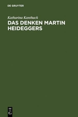 Das Denken Martin Heideggers. Die grosse Wende der Philosophie. Mit 2 Vorworten der Verfasserin. Mit Anmerkungen und einem Verzeichnis der wichtigsten Veröffentlichungen von Martin Heidegger. - Kanthack, Katharina