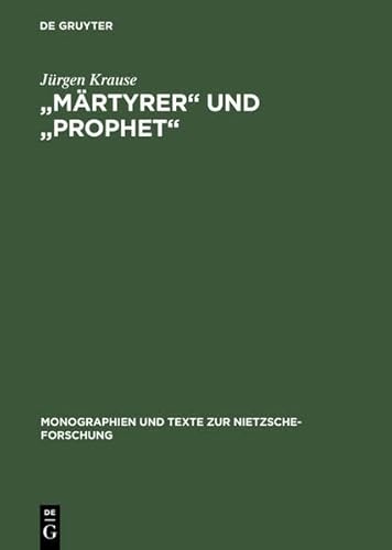 "Martyrer" Und "Prophet": Studien Zum Nietzsche-Kult in Der Bildenden Kunst Der Jahrhundertwende (Monographien Und Texte Zur Nietzsche-Forschung) (9783111757186) by [???]