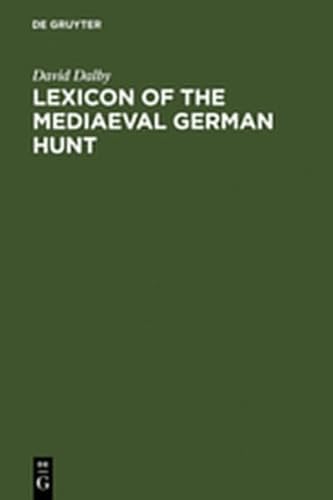 Lexicon of the Mediaeval German Hunt: A Lexicon of Middle High German Terms (1050-1500), Associated with the Chase, Hunting with Bows, Falconry, Trapping and Fowling (9783111759043) by Dalby, David