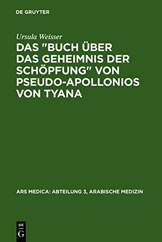 Das "Buch Ber Das Geheimnis Der Sch Pfung" Von Pseudo-Apollonios Von Tyana (Ars Medica: Abteilung 3, Arabische Medizin) (9783111765198) by [???]