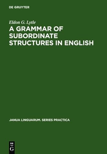 9783111766294: A Grammar of Subordinate Structures in English (Janua Linguarum. Series Practica)