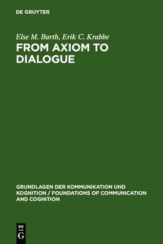 9783111768069: From Axiom to Dialogue: A Philosophical Study of Logics and Argumentation