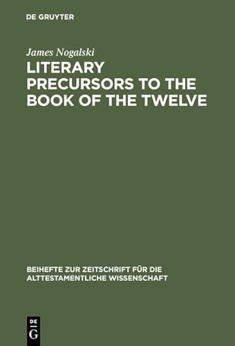 9783111776477: Literary Precursors to the Book of the Twelve: 217 (Beihefte zur Zeitschrift fur die Alttestamentliche Wissenschaft)