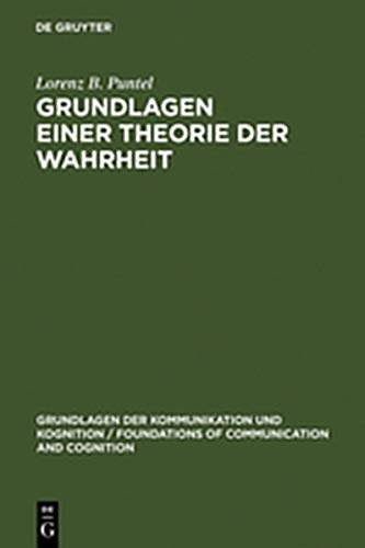 Grundlagen Einer Theorie Der Wahrheit (Grundlagen Der Kommunikation Und Kognition / Foundations of) (9783111776705) by [???]