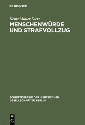 Menschenwurde Und Strafvollzug: Erweiterte Fassung Eines Vortrages Gehalten VOR Der Juristischen Gesellschaft Zu Berlin Am 20. Oktober 1993 (Schriftenreihe der Juristischen Gesellschaft Zu Berlin) (9783111778471) by [???]