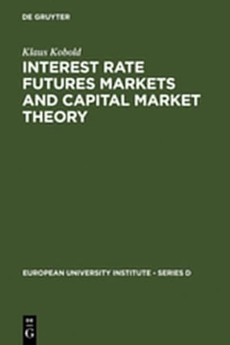 9783111780108: Interest Rate Futures Markets and Capital Market Theory: Theoretical Concepts and Empirical Evidence (European University Institute - Series D)