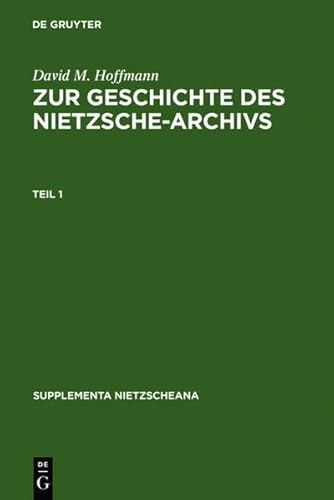 Zur Geschichte Des Nietzsche-Archivs: Elisabeth Forster-Nietzsche, Fritz Kogel, Rudolf Steiner, Gustav Naumann, Josef Hofmiller. Chronik, Studien Und (Supplementa Nietzscheana) (German Edition) (9783111781112) by Hoffmann, David M.