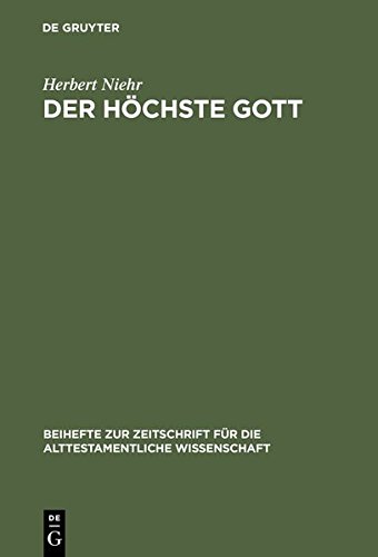 Der Hochste Gott: Alttestamentlicher Jhwh-Glaube Im Kontext Syrisch-Kanaanaischer Religion Des 1. Jahrtausends V. Chr. (Beihefte Zur Zeitschrift F R die Alttestamentliche Wissensch) (9783111783291) by [???]