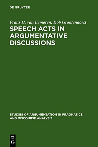 Speech Acts in Argumentative Discussions: A Theoretical Model for the Analysis of Discussions Directed Towards Solving Conflicts of Opinion: 1 ... in Pragmatics and Discourse Analysis) (9783111784045) by Eemeren, Frans H. Van; Grootendorst, Rob