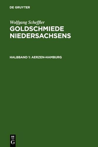 Goldschmiede Niedersachsens: Daten - Werke - Zeichen. Halbbd. 1: Aerzen-Hamburg. Halbbd. 2: Hameln-Zellerfeld (German Edition) (9783111806372) by Scheffler, Wolfgang