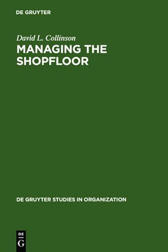 9783111807904: Managing the Shopfloor: Subjectivity, Masculinity and Workplace Culture: 36 (De Gruyter Studies in Organization)